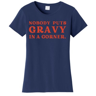 Nobody Puts Gravy In A Corner Funny Thanksgiving Saying Women's T-Shirt