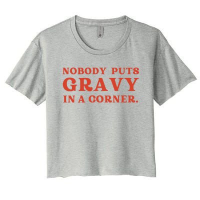 Nobody Puts Gravy In A Corner Funny Thanksgiving Saying Women's Crop Top Tee