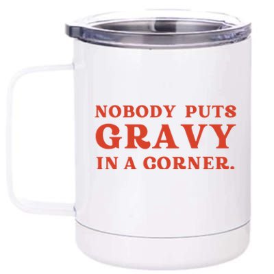 Nobody Puts Gravy In A Corner Funny Thanksgiving Saying 12 oz Stainless Steel Tumbler Cup