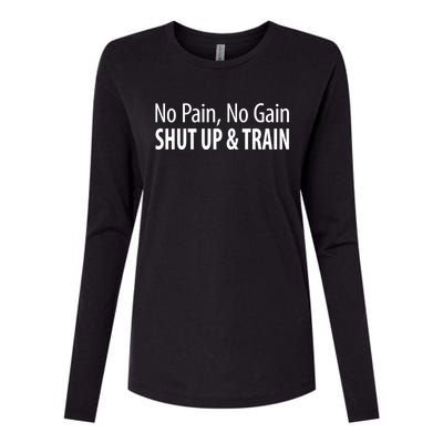 No Pain Gift No Gain Gift Shut Up And Train Gift Womens Cotton Relaxed Long Sleeve T-Shirt