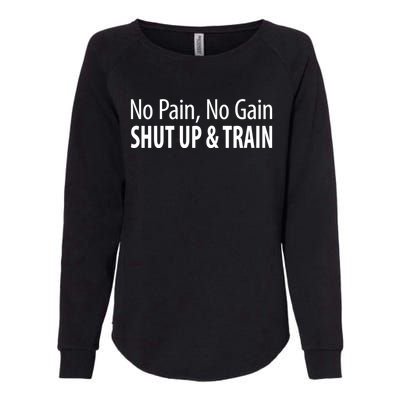 No Pain Gift No Gain Gift Shut Up And Train Gift Womens California Wash Sweatshirt