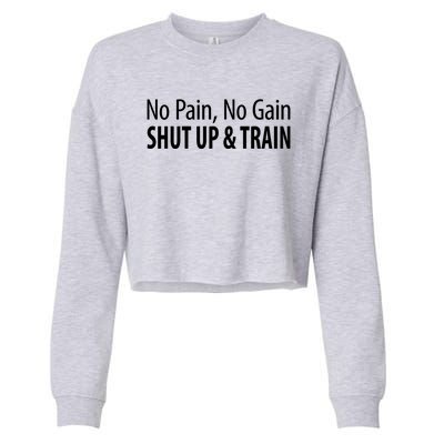 No Pain Gift No Gain Gift Shut Up And Train Gift Cropped Pullover Crew