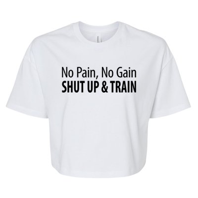 No Pain Gift No Gain Gift Shut Up And Train Gift Bella+Canvas Jersey Crop Tee