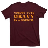 Nobody Puts Gravy In A Corner Funny Thanksgiving Saying T-Shirt