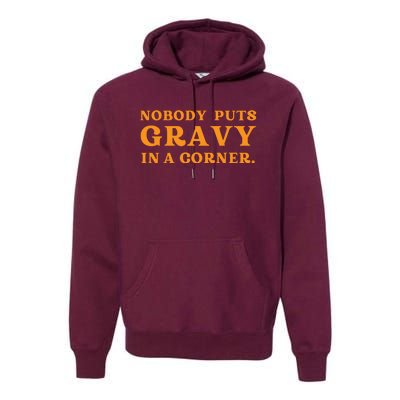 Nobody Puts Gravy In A Corner Funny Thanksgiving Saying Premium Hoodie