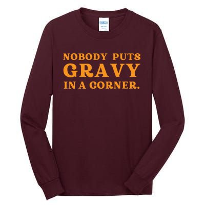 Nobody Puts Gravy In A Corner Funny Thanksgiving Saying Tall Long Sleeve T-Shirt