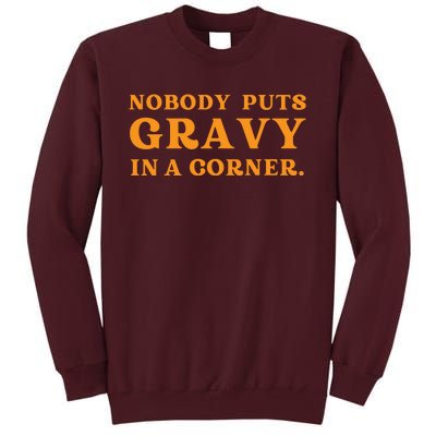 Nobody Puts Gravy In A Corner Funny Thanksgiving Saying Tall Sweatshirt