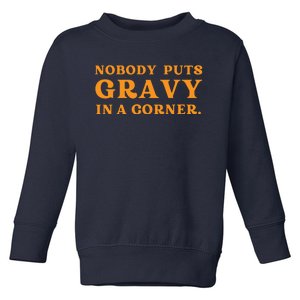 Nobody Puts Gravy In A Corner Funny Thanksgiving Saying Toddler Sweatshirt