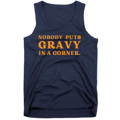 Nobody Puts Gravy In A Corner Funny Thanksgiving Saying Tank Top