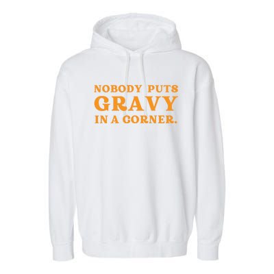 Nobody Puts Gravy In A Corner Funny Thanksgiving Saying Garment-Dyed Fleece Hoodie