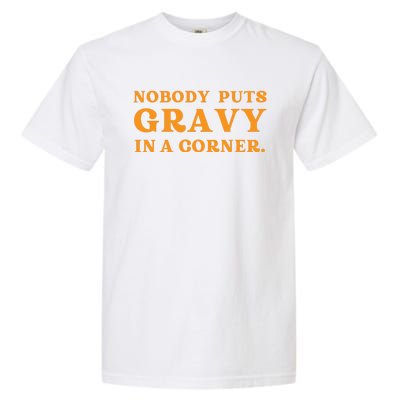 Nobody Puts Gravy In A Corner Funny Thanksgiving Saying Garment-Dyed Heavyweight T-Shirt