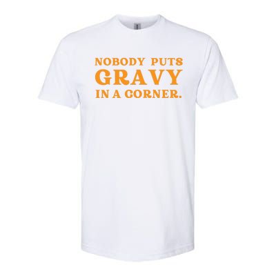 Nobody Puts Gravy In A Corner Funny Thanksgiving Saying Softstyle CVC T-Shirt