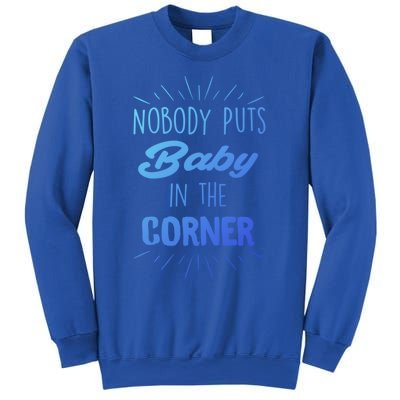 Nobody Puts In The Corner Cool Gift Sweatshirt