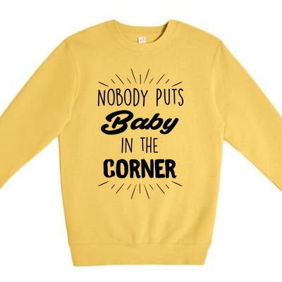 Nobody Puts In The Corner Cool Gift Premium Crewneck Sweatshirt