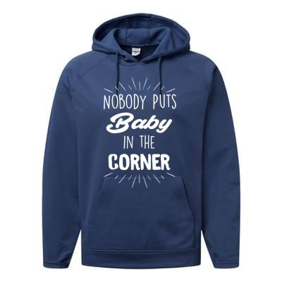 Nobody Puts In The Corner Cool Gift Performance Fleece Hoodie