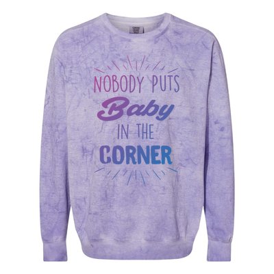 Nobody Puts In The Corner Cool Gift Colorblast Crewneck Sweatshirt