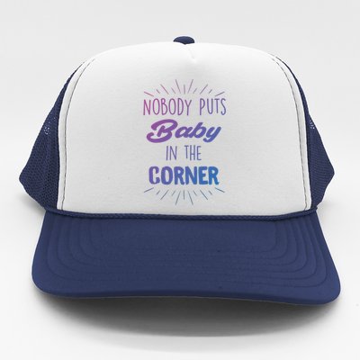 Nobody Puts In The Corner Cool Gift Trucker Hat