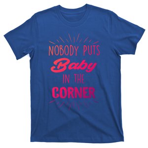 Nobody Puts In The Corner Cool Gift T-Shirt