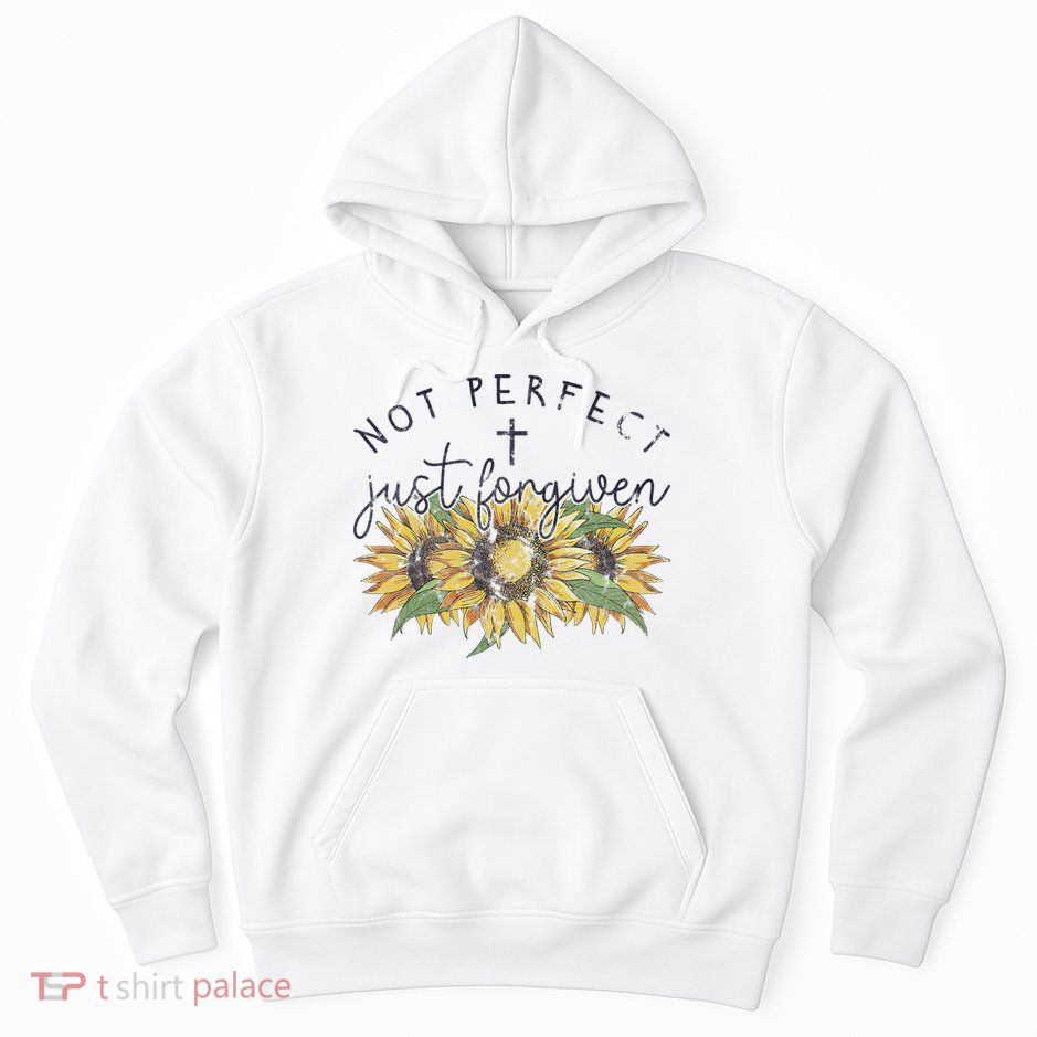 Not Perfect Just Forgiven Sunflower Christian Hoodie