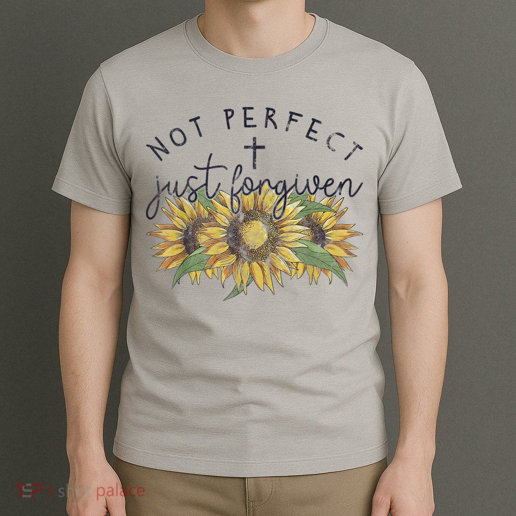 Not Perfect Just Forgiven Sunflower Christian T-Shirt