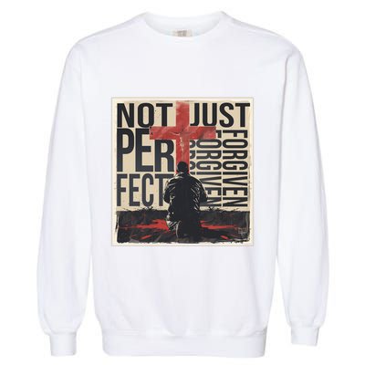 Not Perfect Just Forgiven Gift Christian Great Gift Garment-Dyed Sweatshirt