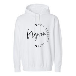 Not Perfect Just Forgiven Funny Graphic Gift Garment-Dyed Fleece Hoodie