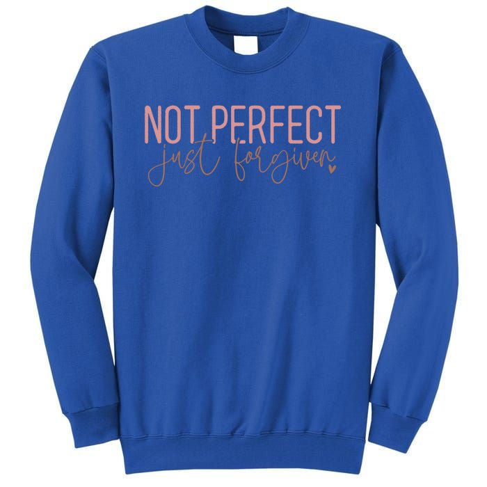 Not Perfect Just Forgiven Elegant Script Message Great Gift Tall Sweatshirt