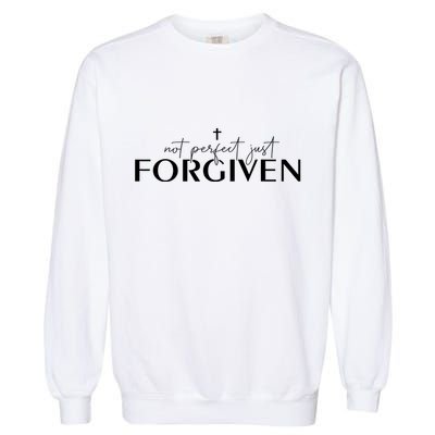 Not Perfect Just Forgiven Christian God Jesus Faith Prayers Garment-Dyed Sweatshirt