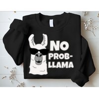 No Probllama Llama Problem Funny Sweatshirt