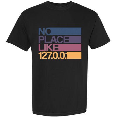 No Place Like 127.0.0.1 Localhost Geek Garment-Dyed Heavyweight T-Shirt