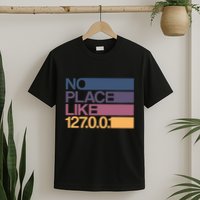 No Place Like 127.0.0.1 Localhost Geek T-Shirt