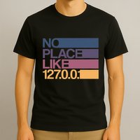No Place Like 127.0.0.1 Localhost Geek T-Shirt