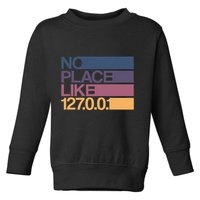 No Place Like 127.0.0.1 Localhost Geek Toddler Sweatshirt