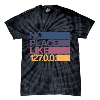 No Place Like 127.0.0.1 Localhost Geek Tie-Dye T-Shirt