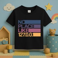 No Place Like 127.0.0.1 Localhost Geek Toddler T-Shirt