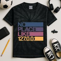 No Place Like 127.0.0.1 Localhost Geek Kids Tie-Dye T-Shirt