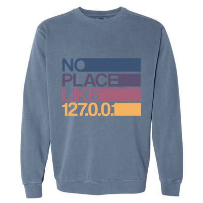 No Place Like 127.0.0.1 Localhost Geek Garment-Dyed Sweatshirt