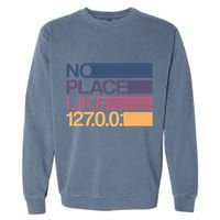 No Place Like 127.0.0.1 Localhost Geek Garment-Dyed Sweatshirt