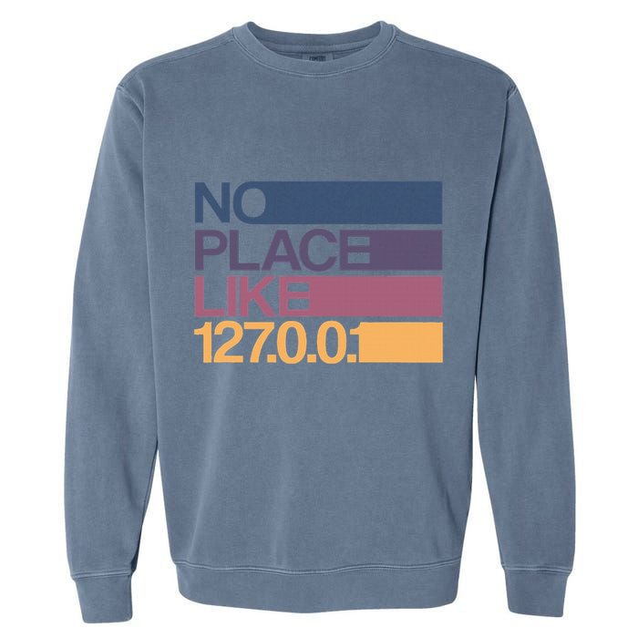 No Place Like 127.0.0.1 Localhost Geek Garment-Dyed Sweatshirt