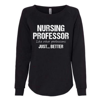 Nursing Professor Like Other Professions Just Better Funny Gift Womens California Wash Sweatshirt