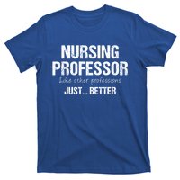 Nursing Professor Like Other Professions Just Better Funny Gift T-Shirt