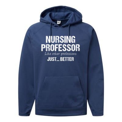 Nursing Professor Like Other Professions Just Better Funny Gift Performance Fleece Hoodie