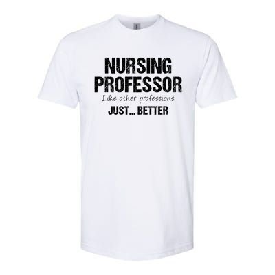 Nursing Professor Like Other Professions Just Better Funny Gift Softstyle® CVC T-Shirt