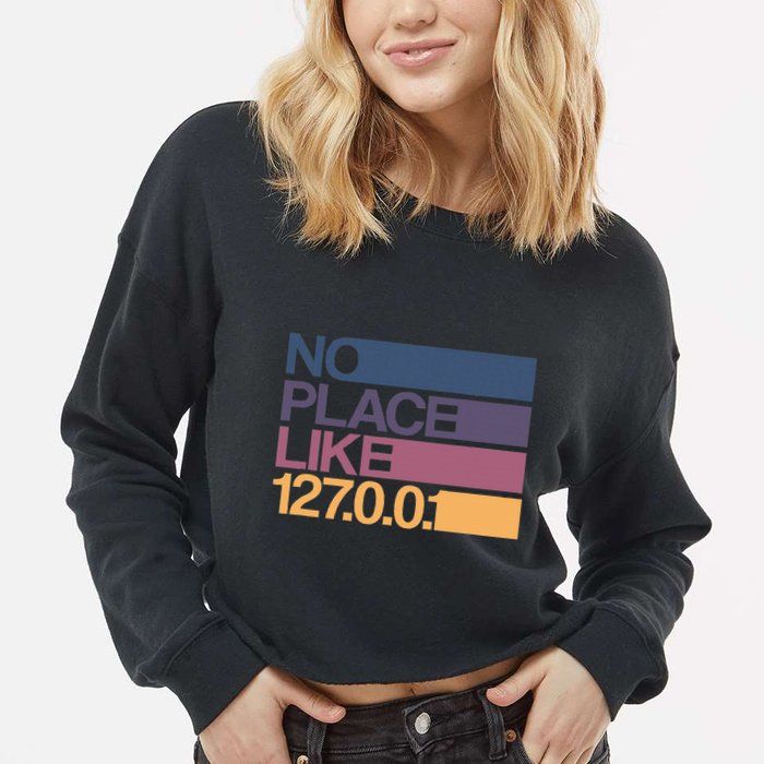 No Place Like 127.0.0.1 Localhost Geek Cropped Pullover Crew