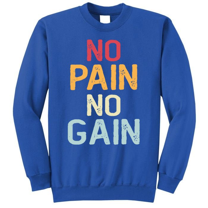 No Pain No Gain Gym Workout Fitness Training Gift Tall Sweatshirt