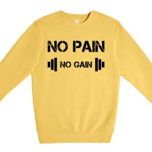 No Pain No Gain Workout Motivation Gift Premium Crewneck Sweatshirt