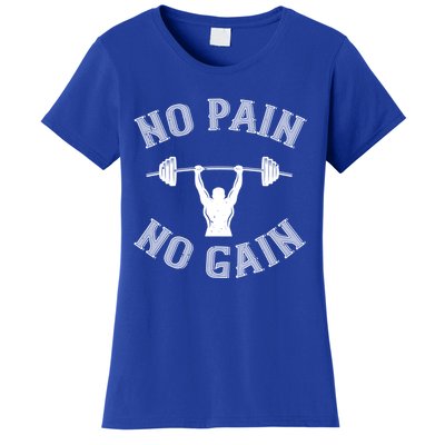 No Pain No Gain Gift Funny Gym Workout Great Gift Women's T-Shirt