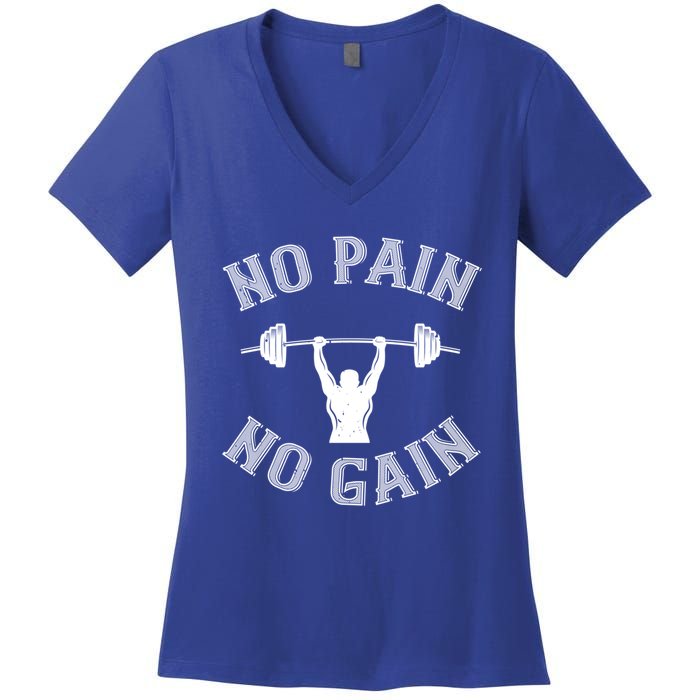 No Pain No Gain Gift Funny Gym Workout Great Gift Women's V-Neck T-Shirt