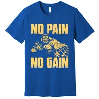 No Pain No Gain Bodybuilding Gym Motivational Inspirational Gift Premium T-Shirt