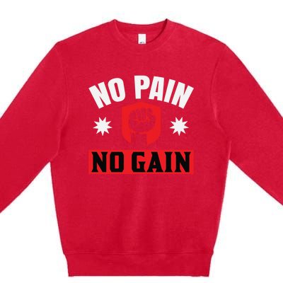 No Pain No Gain Gym Workout Exercise Gift Premium Crewneck Sweatshirt